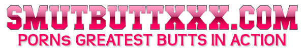 SmuttButtXXX Gives YOu POrnstars With Great Asses